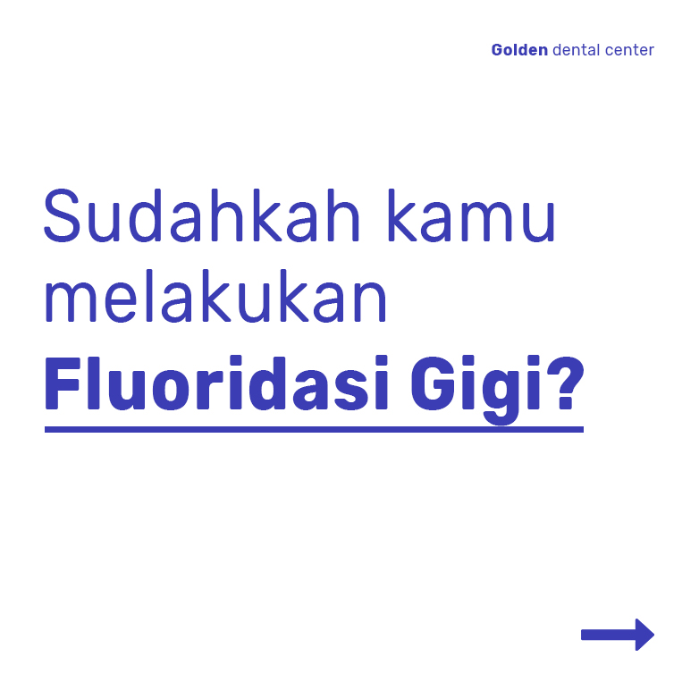 Sudahkah kamu melakukan fluoridasi gigi?